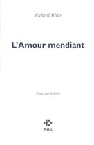 Couverture du livre « L'amour mendiant ; notes sur le désir » de Richard Millet aux éditions P.o.l