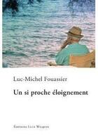 Couverture du livre « Un si proche eloignement » de Luc-Michel Fouassier aux éditions Luce Wilquin
