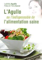 Couverture du livre « L'agullo ou l'indispensable de l'alimentation saine » de Agullo Laetitia aux éditions Jouvence