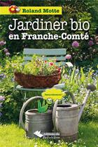 Couverture du livre « Jardiner bio en Franche-Comté » de Roland Motte aux éditions L'harmattan