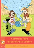 Couverture du livre « Comment faire disparaître sa voisine » de Pascal Girard et Emilie Rivard aux éditions Bayard Canada