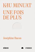 Couverture du livre « Kau minuat une fois de plus » de Josephine Bacon aux éditions Memoire D'encrier