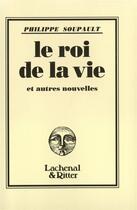 Couverture du livre « Le roi de la vie » de Philippe Soupault aux éditions Gallimard