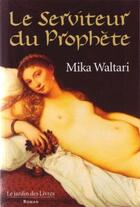 Couverture du livre « Le serviteur du prophète » de Mika Waltari aux éditions Jardin Des Livres