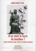 Couverture du livre « D'où vient la force du bambou ? Gracia Hosokawa Tama, épouse d'un noble samouraï » de Marie-Renee Noir aux éditions Prolegomenes