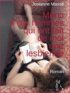 Couverture du livre « Merci à ces hommes qui ont fait de moi une lesbienne » de Josianne Masse aux éditions Elp