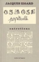 Couverture du livre « Osmose perpétuelle ; 4 entretiens » de Jacques Izoard aux éditions Atelier De L'agneau