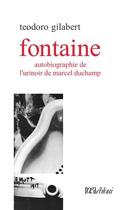 Couverture du livre « Fontaine ; autobiographie de l'urinoir de Marcel Duchamp » de Teodoro Gilabert aux éditions L'oeil Ebloui