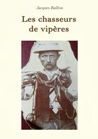 Couverture du livre « Les chasseurs de vipères » de Jacques Baillon aux éditions Thebookedition.com