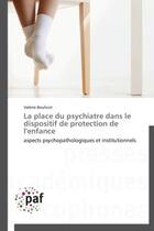 Couverture du livre « La place du psychiatre dans le dispositif de protection de l'enfance » de Valerie Boulicot aux éditions Presses Academiques Francophones