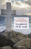 Couverture du livre « La pierre et le vent » de Philippe Le Guillou aux éditions Tallandier