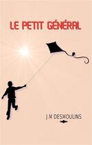 Couverture du livre « Le petit général » de J.M. Desmoulins aux éditions Librinova