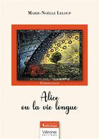 Couverture du livre « Alice ou la vie longue » de Marie-Noelle Leloup aux éditions Verone