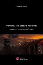 Couverture du livre « Montceau : la bascule des temps ; les gueules noires, jaunes et rouges » de Gilles Desnoix aux éditions Chapitre.com