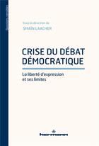 Couverture du livre « Crise du débat démocratique : la liberté d'expression et ses limites » de Smain Laacher aux éditions Hermann