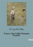 Couverture du livre « Vasco, Our Little Panama Cousin » de M. Pike H. Lee aux éditions Culturea