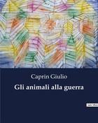 Couverture du livre « Gli animali alla guerra » de Caprin Giulio aux éditions Culturea