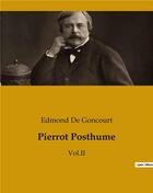 Couverture du livre « Pierrot Posthume : Vol.II » de Edmond De Goncourt aux éditions Culturea