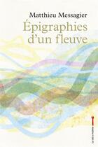 Couverture du livre « Épigraphies d'un fleuve » de Matthieu Messagier aux éditions La Cle A Molette