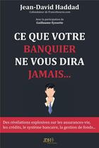 Couverture du livre « Ce que votre banquier ne vous dira jamais » de Jean-David Haddad aux éditions Jdh