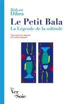 Couverture du livre « Le Petit Bala ; la légende de la solitude » de Dibra Ridvan aux éditions Le Ver A Soie