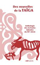 Couverture du livre « Des nouvelles de la taiga / anthologie des ecrivains iakoutes du xxe siecle » de Doidou Aissen aux éditions Borealia