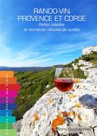 Couverture du livre « Rando-vin Provence et Corse : belles balades & domaines viticoles de qualité » de Romy Ducoulombier aux éditions Editions Du Chemin Des Cretes