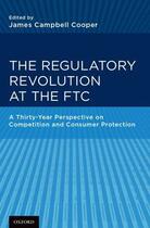 Couverture du livre « The Regulatory Revolution at the FTC: A Thirty-Year Perspective on Com » de James C Cooper aux éditions Oxford University Press Usa
