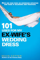 Couverture du livre « 101 Uses for My Ex-Wife's Wedding Dress » de Cotter Kevin aux éditions Penguin Group Us