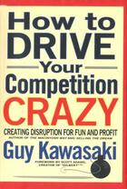 Couverture du livre « How to Drive Your Competition Crazy » de Guy Kawasaki aux éditions Hyperion