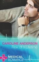 Couverture du livre « Risk of a Lifetime (Mills & Boon Medical) » de Caroline Anderson aux éditions Mills & Boon Series