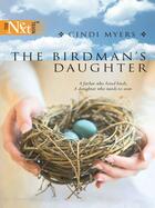 Couverture du livre « The Birdman's Daughter (Mills & Boon M&B) » de Cindi Myers aux éditions Mills & Boon Series