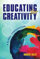 Couverture du livre « Educating for Creativity » de Robert Kelly aux éditions Brush Education