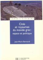 Couverture du livre « Cites et royaumes du monde grec - espace et politique » de Jean-Marie Bertrand aux éditions Hachette Education