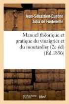 Couverture du livre « Manuel théorique et pratique du vinaigrier et du moutardier (2 édition revue, corrigée et augmentée) » de Jean-Sébastien-Eugène Julia De Fontenelle aux éditions Hachette Bnf