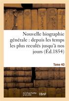 Couverture du livre « Nouvelle biographie generale : depuis les temps les plus recules jusqu'a nos jours. tome 40 » de  aux éditions Hachette Bnf