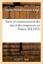 Couverture du livre « Sacre et couronnement des rois et des empereurs en france » de Chaalons D'Arge A-P. aux éditions Hachette Bnf