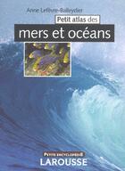Couverture du livre « Petit atlas des mers et océans » de Anne Lefevre-Balleydier aux éditions Larousse