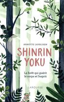 Couverture du livre « Shinrin yoku, la forêt qui guérit le corps et l'esprit » de Lavrijsen Annette aux éditions Larousse