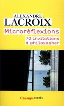 Couverture du livre « Microréflexions ; 70 invitations à philosopher » de Alexandre Lacroix aux éditions Flammarion