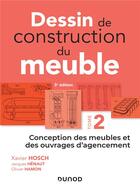 Couverture du livre « Dessin de construction du meuble Tome 2 ; conception des meubles et des ouvrages d'agencement (3e édition) » de Xavier Hosch et Jacques Henaut et Olivier Hamon aux éditions Dunod