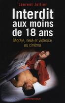 Couverture du livre « Interdit aux moins de 18 ans ; morale, sexe et violence au cinéma » de Laurent Jullier aux éditions Armand Colin