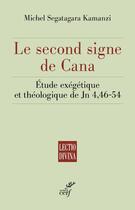 Couverture du livre « Le second signe de Cana ; étude exégétique et théologique de Jn 4,46-54 » de Michel Segatagara Kamanzi aux éditions Cerf