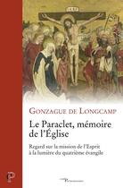 Couverture du livre « Le paraclet, mémoire de l'Eglise » de Gonzague De Longcamp aux éditions Cerf