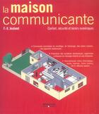 Couverture du livre « La Maison Communicante ; Confort, Securite Et Loisirs Numeriques » de F-X Jeuland aux éditions Eyrolles