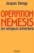 Couverture du livre « Opération Némésis : Les vengeurs arméniens » de Jacques Derogy aux éditions Fayard