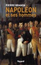 Couverture du livre « Napoléon et ses hommes » de Pierre Branda aux éditions Fayard