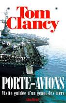 Couverture du livre « Porte-avions - visite guidee d'un geant des mers » de Tom Clancy aux éditions Albin Michel