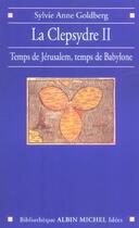 Couverture du livre « La clepsydre ii - temps de jerusalem, temps de babylone » de Sylvie-Anne Goldberg aux éditions Albin Michel