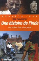 Couverture du livre « Une histoire de l'inde ; les indiens face à leur passé » de Eric Paul Meyer aux éditions Albin Michel